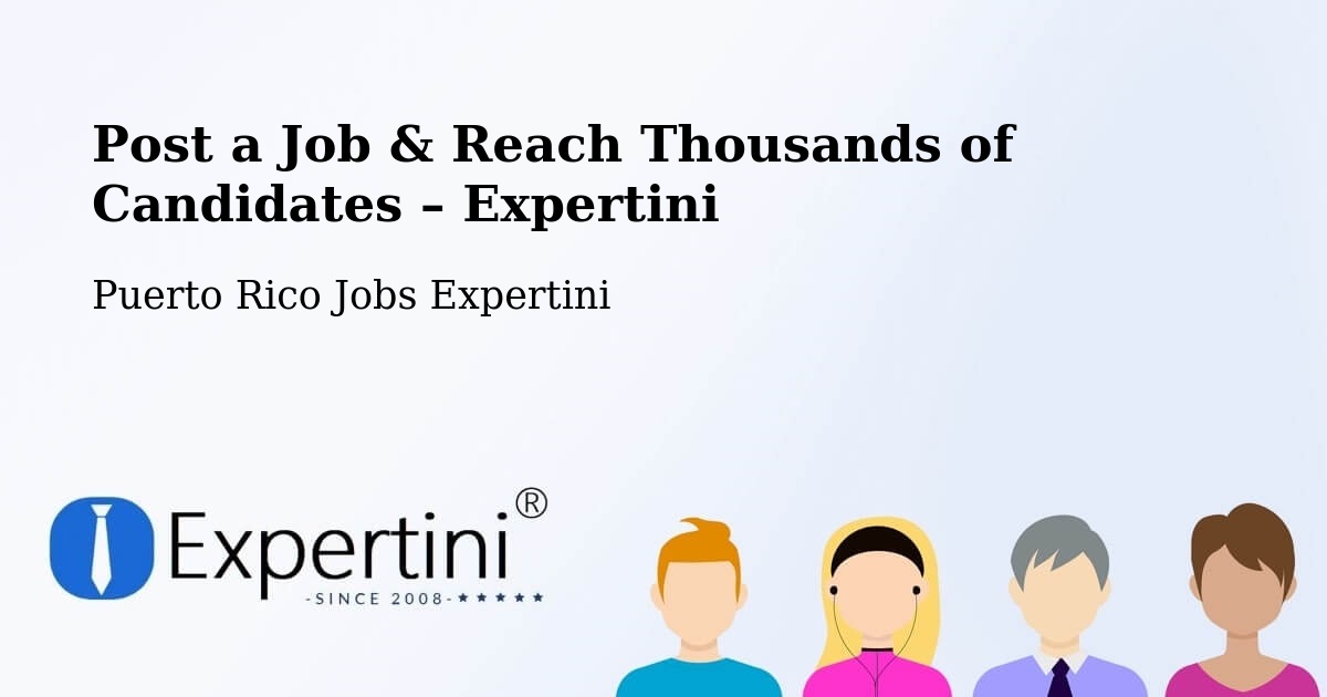 Post a Job in Fajardo – Hire the Right Talent - Fajardo, Puerto Rico Jobs Expertini