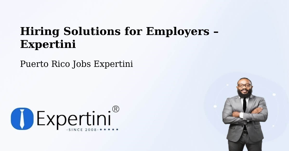 Hiring Solutions for Employers in Fajardo - Fajardo, Puerto Rico Jobs Expertini