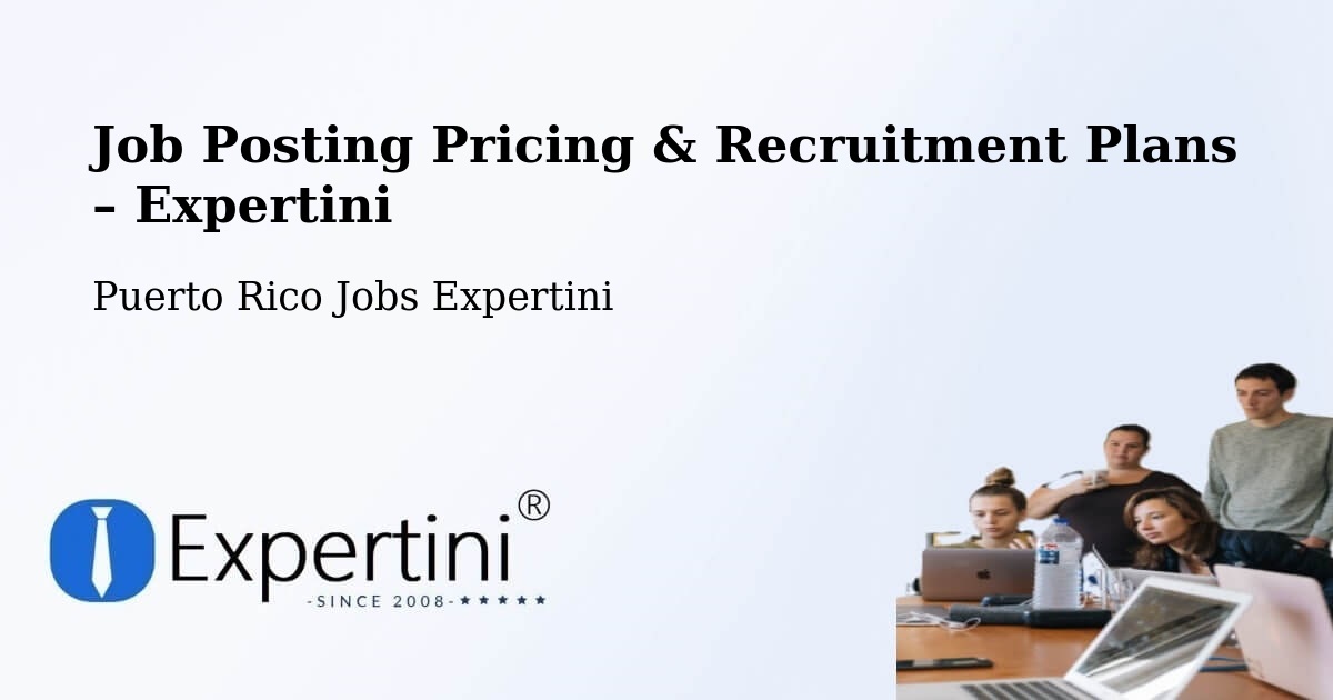 Job Posting Pricing & Recruitment Plans – Fajardo - Fajardo, Puerto Rico Jobs Expertini